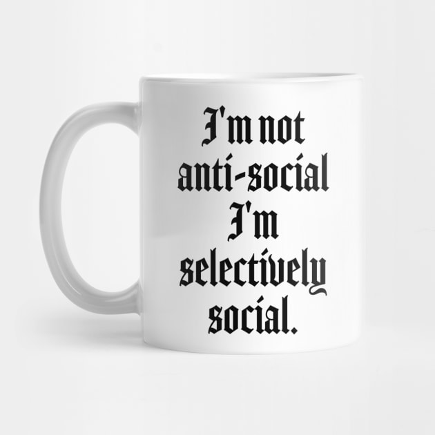 I'm not anti-social I'm selectively social - Anti social quotes by Pictandra